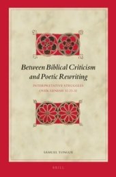 book Between Biblical Criticism and Poetic Rewriting: Interpretative Struggles over Genesis 32:22-32