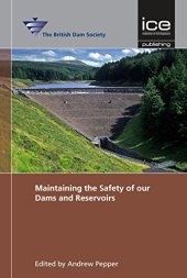 book Maintaining the Safety of our Dams and Reservoirs: Proceedings of the 18th Biennial Conference of the British Dam Society at Queen’s University, Belfast, from 3–6 September 2014