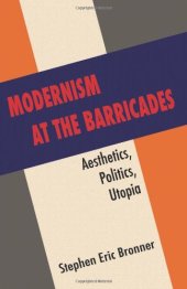book Modernism at the Barricades: Aesthetics, Politics, Utopia