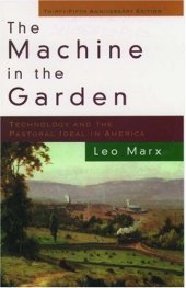 book The Machine in the Garden: Technology and the Pastoral Ideal in America