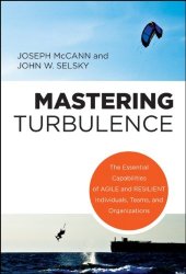 book Mastering turbulence : the essential capabilities of agile and resilient individuals, teams, and organizations