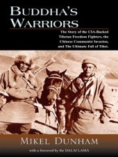 book Buddha's Warriors: The Story of the CIA-Backed Tibetan Freedom Fighters, the Chinese Communist Invasion, and the Ultimate Fall of Tibet