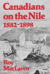 book Canadians on the Nile, 1882-1898: Being the adventures of the voyageurs on the Khartoum Relief Expedition and other exploits