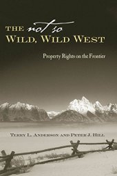 book The Not So Wild, Wild West: Property Rights on the Frontier