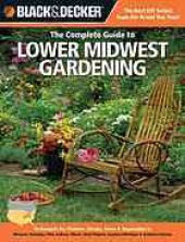 book Black & decker The complete guide to lower Midwest gardening : techniques for growing landscape & garden plants in Missouri, Kentucky, Ohio, Indiana, Illinois, West Virginia, southern Michigan & southern Ontario