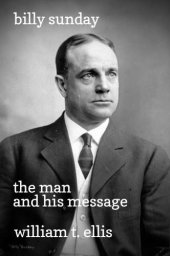 book "Billy" Sunday, the man and his message, with his own words which have won thousands for Christ