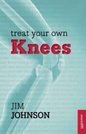 book Treat Your Own Knees: Simple Exercises to Build Strength, Flexibility, Responsiveness and Endurance