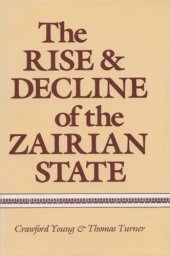 book The Rise and Decline of the Zairian State