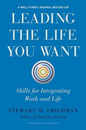 book Leading the Life You Want: Skills for Integrating Work and Life