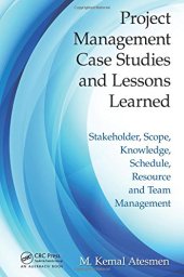 book Project Management Case Studies and Lessons Learned: Stakeholder, Scope, Knowledge, Schedule, Resource and Team Management