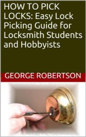 book HOW TO PICK LOCKS:  Easy Lock Picking Guide for Locksmith Students and Hobbyists