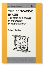 book The Pervasive Image: The Role of Analogy in the Poetry of Ausiàs March