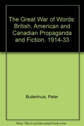 book The Great War of Words: British, American, and Canadian Propaganda and Fiction, 1914-1933