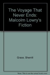 book The Voyage That Never Ends: Malcolm Lowry's Fiction