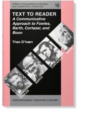 book Text to Reader: A Communicative Approach to Fowles, Barth, Cortazar, and Boon