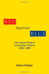 book Red Against Blue: The Liberal Party in Colombian Politics, 1863 - 1899