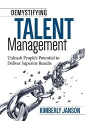 book Demystifying Talent Management: Unleash People s Potential to Deliver Superior Results