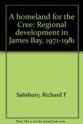 book A homeland for the Cree: Regional development in James Bay, 1971-1981