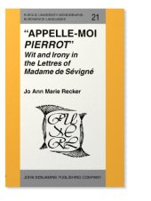 book Appelle-moi Pierrot: Wit and Irony in the Lettres of Madame de Sévigné