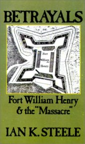 book Betrayals: Fort William Henry and the "Massacre"