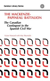 book The MacKenzie-Papineau Battalion: The Canadian Contingent in the Spanish Civil War