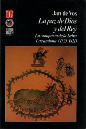 book La paz de Dios y del Rey: La conquista de la Selva Lacandona (1525-1581)