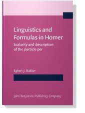 book Linguistics and Formulas in Homer: Scalarity and Description of the Particle Per