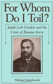 book For Whom Do I Toil?: Judah Leib Gordon and the Crisis of Russian Jewry