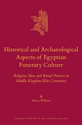 book Historical and Archaeological Aspects of Egyptian Funerary Culture: Religious Ideas and Ritual Practice in Middle Kingdom Elite Cemeteries