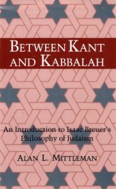 book Between Kant and Kabbalah: An Introduction to Isaac Breuer's Philosophy of Judaism