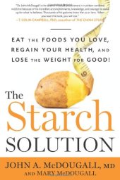 book The Starch Solution: Eat the Foods You Love, Regain Your Health, and Lose the Weight for Good!