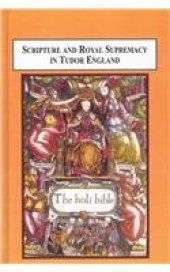 book Scripture and Royal Supremacy in Tudor England: The Use of Old Testament Historical Narrative