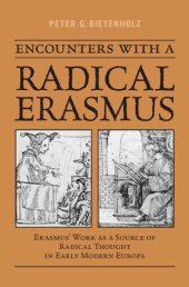 book Encounters with a Radical Erasmus: Erasmus' Work as a Source of Radical Thought in Early Modern Europe