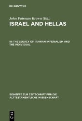 book Israel and Hellas, Volume III: The Legacy of Iranian Imperialism and the Individual with Cumulative Indexes to Vols. I — III