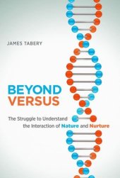 book Beyond Versus: The Struggle to Understand the Interaction of Nature and Nurture