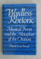 book Wordless Rhetoric: Musical Form and the Metaphor of the Oration