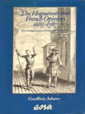 book The Huguenots and French Opinion, 1685-1787: The Enlightenment Debate on Toleration