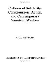 book Cultures of Solidarity: Consciousness, Action, and Contemporary American Workers