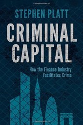 book Criminal Capital: How the Finance Industry Facilitates Crime