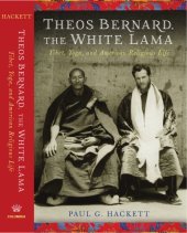 book Theos Bernard, the White Lama: Tibet, Yoga, and American Religious Life