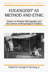 book Volksgeist as Method and Ethic: Essays on Boasian Ethnography and the German Anthropological Tradition