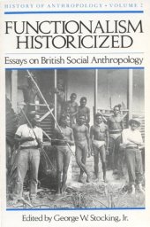 book Functionalism Historicized: Essays on British Social Anthopology