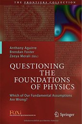 book Questioning the Foundations of Physics: Which of Our Fundamental Assumptions Are Wrong?