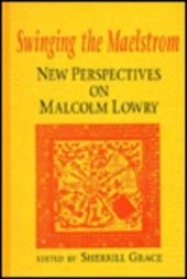 book Swinging the Maelstrom: New Perspectives on Malcolm Lowry