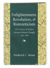 book Enlightenment, Revolution, and Romanticism: The Genesis of Modern German Political Thought, 1790-1800