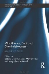 book Microfinance, Debt and Over-Indebtedness: Juggling with Money