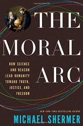 book The Moral Arc: How Science and Reason Lead Humanity toward Truth, Justice, and Freedom