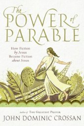 book The Power of Parable: How Fiction by Jesus Became Fiction about Jesus