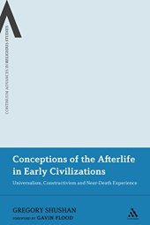 book Conceptions of the Afterlife in Early Civilizations: Universalism, Constructivism and Near-Death Experience