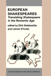 book European Shakespeares. Translating Shakespeare in the Romantic Age: Selected papers from the conference on Shakespeare Translation in the Romantic Age, Antwerp, 1990